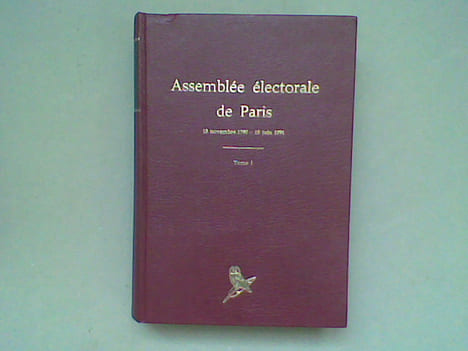 Assemblée électorale de Paris, 18 novembre 1790 - 15 juin 1791. Procès-verbaux de l'élection des juges, des administrateurs, du procureur syndic, de ...