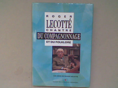 Roger Lecotté chantre du compagnonnage et du folklore	. Les Amis de Roger Lecotté	