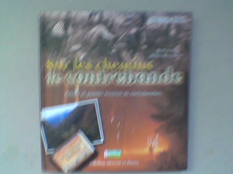 Sur les chemins de contrebande. Petites et grandes histoires de contrebandiers . ROGER Dominique