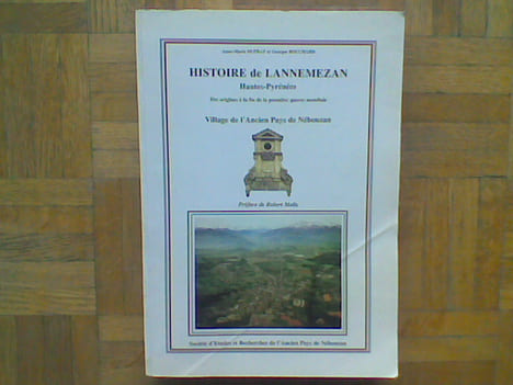 Histoire de Lannemezan Hautes-Pyrénées. Des origines à la fin de la première guerre mondiale. Village de l'Ancien Pays de Nébouzan - Tome 1 . DUPRAT ...