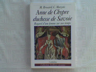 Anne de Chypre duchesse de Savoie 1418-1462. Regard d'une femme sur son temps