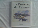 La Provence de Cézanne	. ARROUYE Jean	