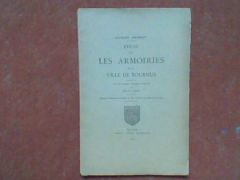 Etude sur les armoiries de la ville de Tournus . MEURGEY Jacques