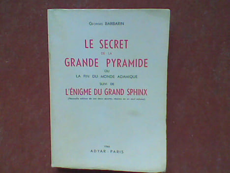 Le Secret de la Grande Pyramide ou la fin du monde adamique, suivi de L'Enigme du grand Sphinx . BARBARIN Georges