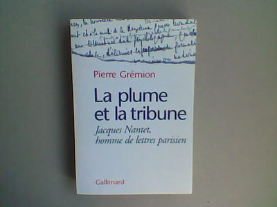 La plume et la tribune. Jacques Nantet, homme de lettres parisien.