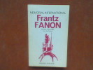 Mémorial International Frantz Fanon - Interventions et Communications prononcées à l'occasion du Mémorial International Frantz Fanon organisé par le ...
