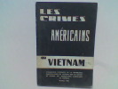 Les crimes américains au Vietnam	. Commission d'enquête de la République Démocratique du Vietnam sur les crimes de guerre impérialistes américains au ...