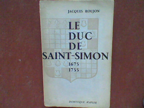 Le Duc de Saint-Simon 1675-1755 . ROUJON Jacques