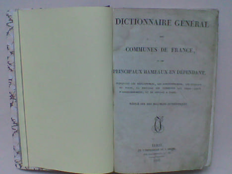 Dictionnaire général des Communes de France et des principaux hameaux en dépendant, indiquant les départemens, les arrondissemens, les bureaux de ...