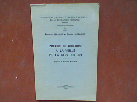 L'octroi de Toulouse à la veille de la Révolution . GEBHART Monique - MERCADIER Claude