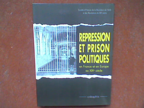 Répression et prison politiques en France et en Europe au XIXe siècle . VIGIER Philippe - FAURE Alain (sous la direction)