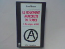 Le mouvement anarchiste en France. 1 - Des origines à 1914	. MAITRON Jean	