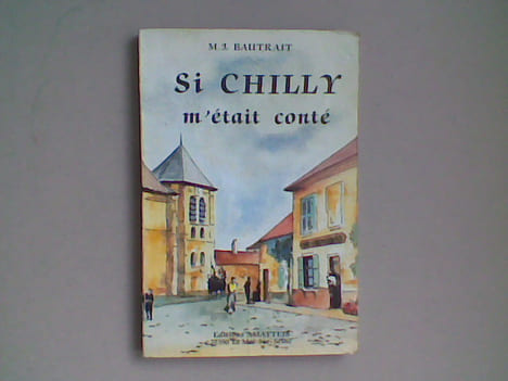 Si Chilly m'était conté. Historique de Chilly-Mazarin. BAUTRAIT M.J.