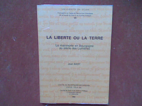 La liberté ou la terre. La mainmorte en Bourgogne au siècle des Lumières	. BART Jean	