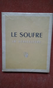 Le soufre en agriculture. Etude sur l'utilisation du soufre en viticulture, arboriculture fruitière et culture maraîchère
