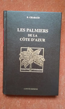 Les palmiers de la Côte d'Azur. Distribution géographique - Culture - Description des genres et des espèces . CHAUBAUD B.