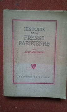 Histoire de la Presse parisienne. De Théophraste Renaudot à la IVe République 1631-1945 . MAZEDIER René