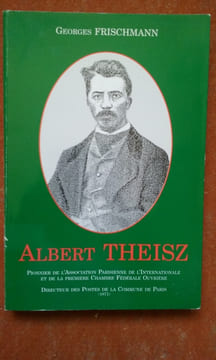 Albert Theisz. Pionnier de l'Association Parisienne de l'Internationale et de la Première Chambre Fédérale Ouvrière. Directeur des Postes de la ...