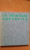 La peinture abstraite. Sa genèse, son expansion	. SEUPHOR Michel	