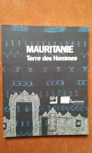 Mauritanie. Terre de Hommes - (Musée d'Aquitaine 20, Cours Pasteur 33000 Bordeaux 11 juin-17 octobre 1993 et Institut du Monde Arabe, décembre 93-février 94)	