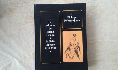 La caricature du Second Empire à la Belle Epoque 1850-1900 . ROBERTS-JONES Philippe
