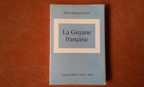 La Guyane française - Le pays, les hommes, ses problèmes et son avenir . DUPONT-GONIN Pierre
