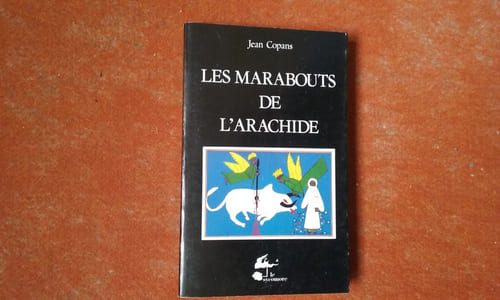 Les marabouts de l'arachide - La confrérie mouride et les paysans du Sénégal