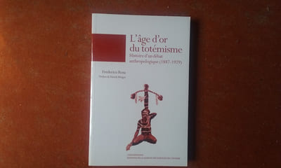 L'âge d'or du totémisme - Histoire d'un débat anthropologique (1887 - 1929)