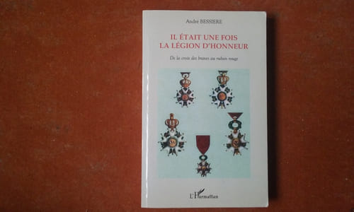 Il était une fois la Légion d'Honneur - De la croix des braves au ruban rouge
