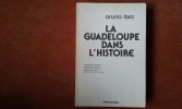 La Guadeloupe dans L'Histoire. La guadeloupe physique, économique, agricole, politique et sociale, de la découverte à nos jours
. LARA Oruno
