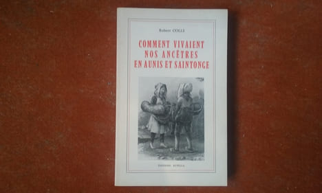 Comment vivaient nos ancêtres en Aunis et Saintonge
. COLLE Robert