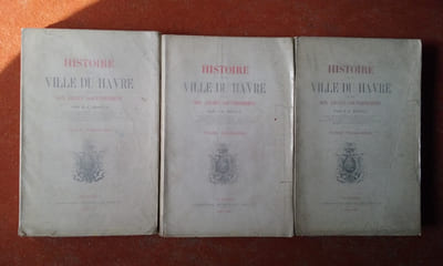 Histoire de la Ville du Havre et de son ancien gouvernement. Tomes 1, 2, 3