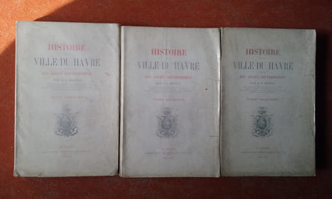 Histoire de la Ville du Havre et de son ancien gouvernement. Tomes 1, 2, 3
. BORELY A.-E.
