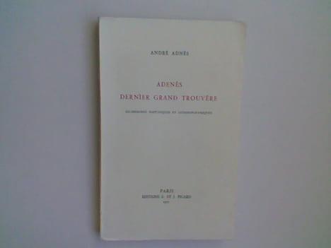 Adenès dernier grand trouvère. Recherches historiques et anthroponymiques. ADNES André