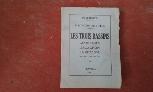 Ostréiculture - Les Trois Bassins. Marennes - Arcachon - La Bretagne (Résumé historique)