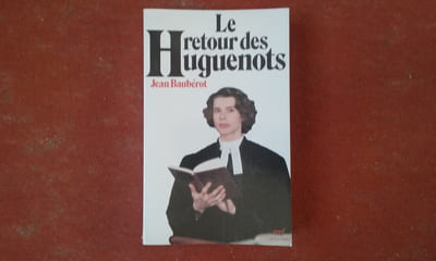 Le retour des Huguenots - La vitalité protestante XIXe-XXe siècle