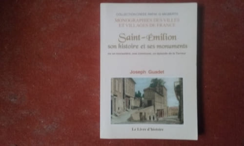 Saint-Emilion. Son histoire et ses monuments ou Un monastère, une commune, un épisode de la Terreur