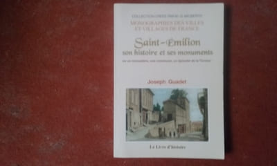 Saint-Emilion. Son histoire et ses monuments ou Un monastère, une commune, un épisode de la Terreur