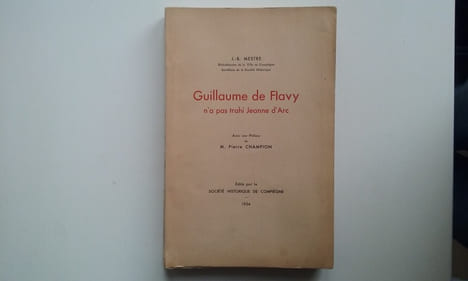 Guillaume de Flavy n'a pas trahi Jeanne d'Arc… Nouvelle Etude critique et Documents inédits
. MESTRE J.-B. 
