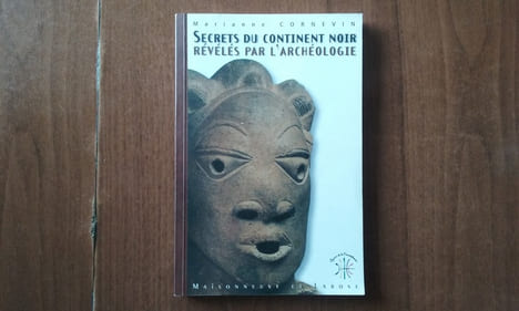 Secrets du continent noir révélés par l'archéologie
. CORNEVIN Marianne