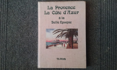 La Provence - La Côte d'Azur à la Belle Epoque
. WIRTH Thierry