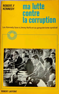 Ma lutte contre la corruption – Les Kennedy face à Jimmy Hoffa et au gangstérisme syndical