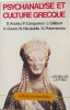 Psychanalyse et culture grecque
. Anxieux, D. -  Carapanos, F. - Gilbert,  J. - Green, A. - Nicolaïdis, N. - Potamianou, 