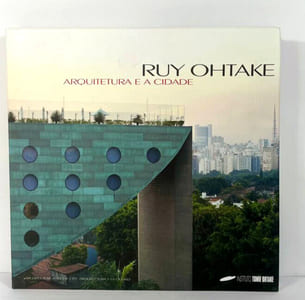 Ruy Ohtake: Arquitetura e a Cidade / Ruy Ohtake: Architecture and The City / Ruy Ohtake: Arquitectura y la ciudad