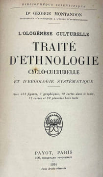 Ologénèse culturelle. Traité d'ethnologie cyclo-culturelle et d'ergologie systématique. George Montandon