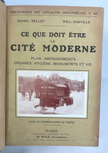 Ce que doit être la cité moderne. Son plan, ses aménagements, ses organes, son hygiène, ses monuments et sa vie