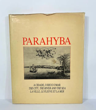 Parahyba. A cidade, o rio e o mar / The city, the river and the sea / La ville, le fleuve et la mer. Alvimar et Gonzaga Rodrigues (ed. et texte)