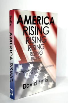America Rising: Power and Political Economy in the First Nation. David Felix