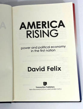 America Rising: Power and Political Economy in the First Nation. David Felix