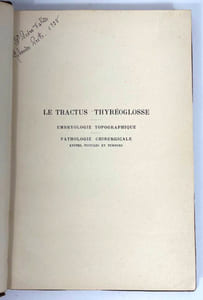 Le tractus thyréoglosse. Embryologie topogographique, pathologie chirurgicale, kystes, fistules et tumeurs